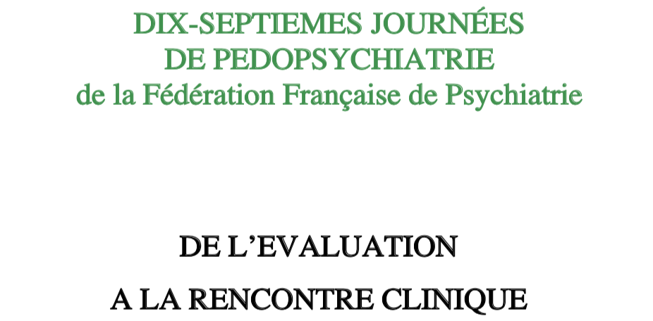 Fédération Française de Psychiatrie : 17èmes Journées de pédopsychiatrie du 9 au 11 septembre 2019
