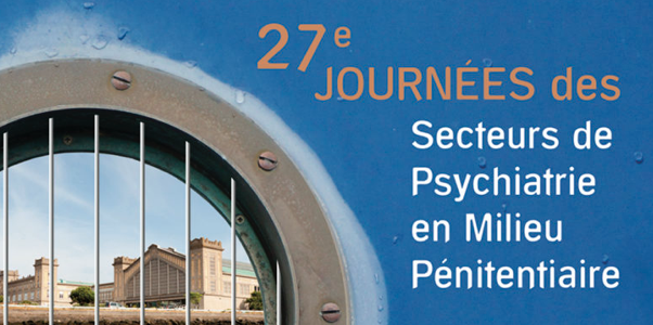 Les 27èmes Journées des Secteurs de Psychiatrie en Milieu Pénitentiaire
